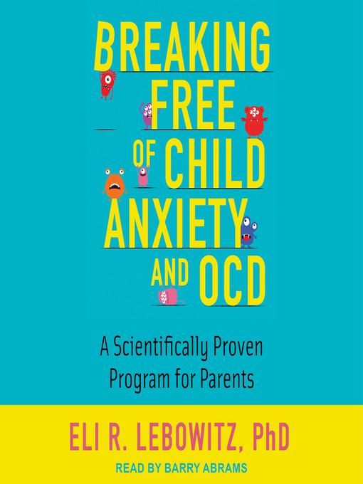 Title details for Breaking Free of Child Anxiety and OCD by Eli R. Lebowitz - Wait list